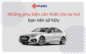 Những phụ kiện cần thiết cho xe hơi bạn nên sở hữu