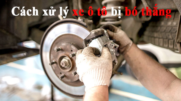 Cách xử lý xe ô tô bị bó thắng