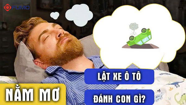 nằm mơ thấy ô tô bị lật đánh con gì
