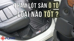 Thảm lót sàn ô tô loại nào tốt?