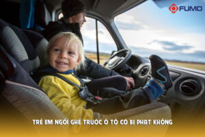 Trẻ em ngồi ghế trước ô tô có bị phạt không?