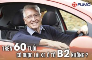 Trên 60 tuổi có được lái xe ô tô B2 không