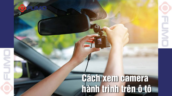 cách xem camera hành trình trên ô tô