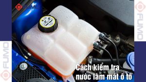 Cách kiểm tra nước làm mát ô tô