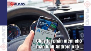 chạy lại phần mềm cho màn hình Android ô tô