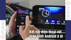 kết nối điện thoại với màn hình Android ô tô