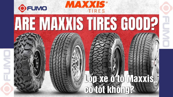 Lốp xe ô tô Maxxis có tốt không?