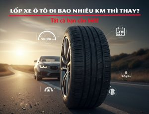 lốp xe ô tô đi bao nhiêu km thì thay