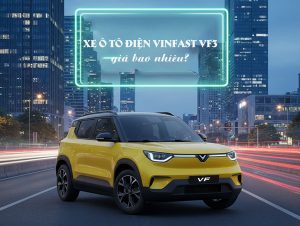 xe ô tô điện Vinfast VF3 giá bao nhiêu