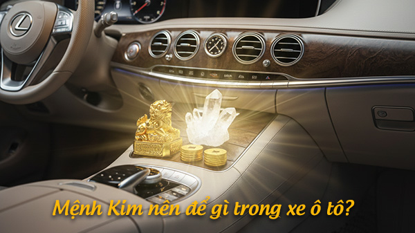 mệnh kim nên để gì trong xe ô tô