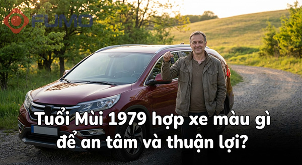 tuổi mùi 1979 hợp xe màu gì